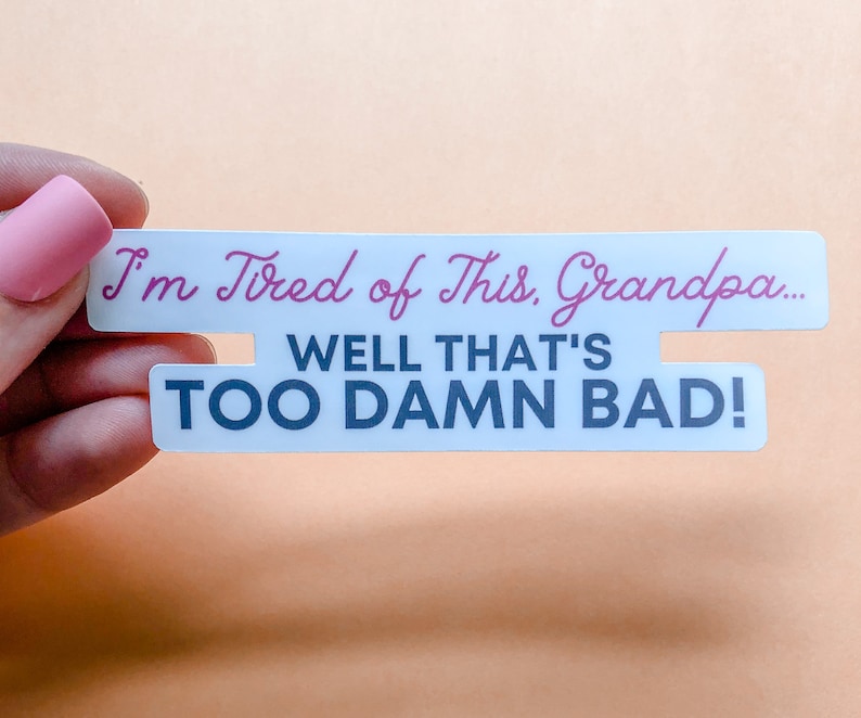 I'm Tired of This Grandpa Well That's Too Damn Bad Etsy