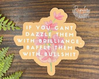 Dazzle with Brilliance, Baffle with Bullshit Sticker, Vinyl Sticker, Meme Sticker, Laptop Decal, Funny Gift for College Student, For Teen