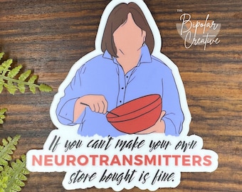 If You Cant Make Your Own Neurotransmitters, Store Bought is Fine Sticker, Mental Health Decal, Funny Laptop Decal, Therapy Gift for Her