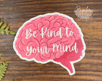 Be Kind to Your Mind Sticker, Mental Health Decal, Depression Quote Sticker, Self Care Gift for Teens, Therapy Gift for Her, Get Well Gift