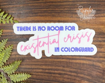 There is No Room for Existential Crisis in Colorguard Sticker, Funny Laptop Decal, Vinyl Sticker, Color Guard Gifts for Teen Girl