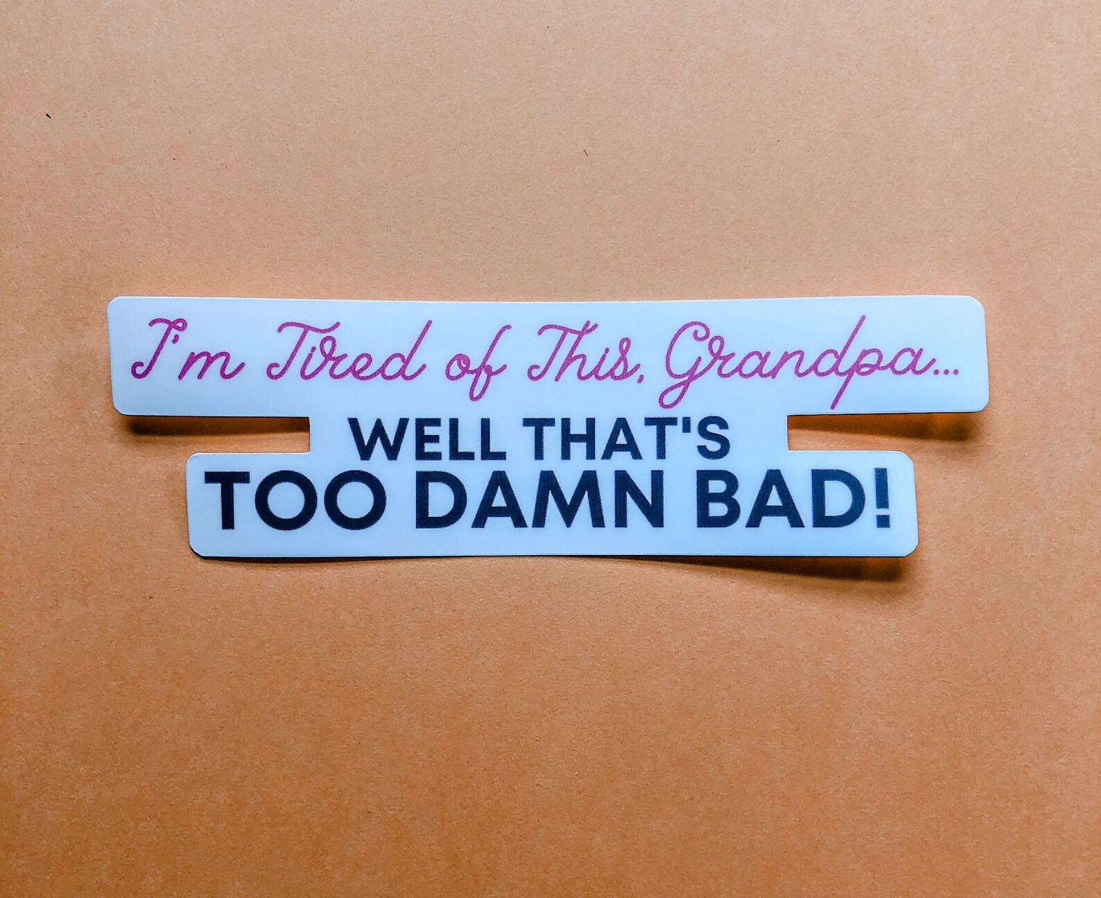 I'm Tired of This Grandpa Well That's Too Damn Bad Etsy
