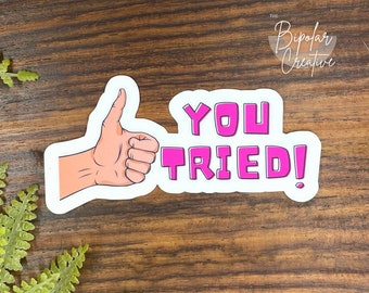 You Tried Sticker, Funny Laptop Decal, Sarcastic Stickers, Vinyl Sticker, Meme Sticker, Sticker for Water Bottle, Funny Gift for Boss