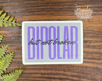 Bipolar But Not Broken Sticker, Mental Health Sticker, Bipolar Awareness Decal, Affirmation Sticker, Manic Depression Sticker, Therapy Gift