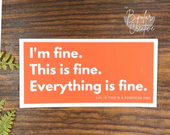 I'm fine. This is fine. Everything is Fine. LOL JK This is a dumpster fire. Sticker, Funny Sticker, Meme Sticker, Best Friend Gift for Teen