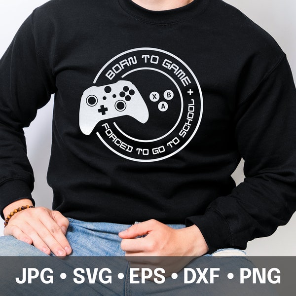 Born to Game, Forced to go to School Svg | Gamer svg | Video Gaming | Teen Boy Shirt Svg | Instant Download