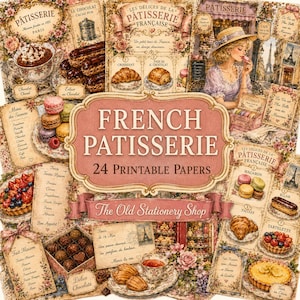 May include: A collection of 24 printable papers featuring French patisserie themes, including illustrations of croissants, macarons, tarts, chocolates, and a person in a hat, with text reading French Patisserie and The Old Stationery Shop.