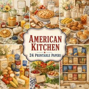 May include: A digital collage featuring American kitchen scenes with pancakes, waffles, fried chicken, corn, fresh produce, and pantry staples. The central text reads American Kitchen 24 Printable Papers in a decorative frame with a red star.