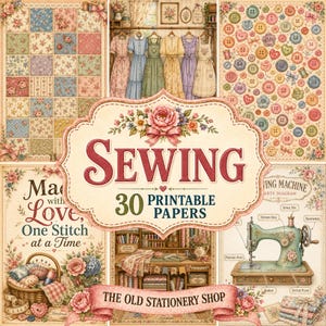 May include: A collection of 30 printable papers featuring sewing-themed illustrations including floral quilt patterns, dresses on hangers, colorful buttons, a sewing machine diagram, and a basket of sewing supplies with the text SEWING 30 PRINTABLE PAPERS.