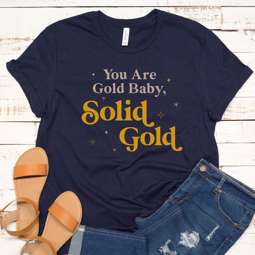 You Are Gold Baby, Solid Gold, Spread Positivity Tee, Motivational