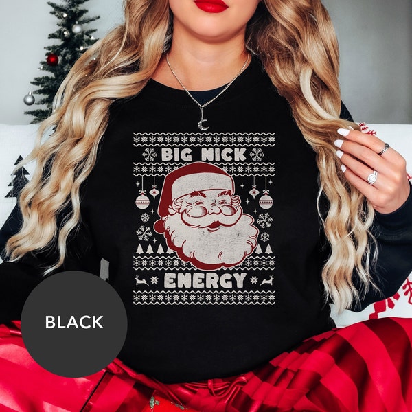 Big Nick Energy, Christmas Funny Shirt, Naughty Christmas Sweatshirt, Sexy Santa Crewneck, Ugly Christmas Sweater, Christmas Gift, St Nick