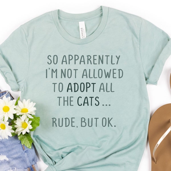 Women's Graphic Tee, Apparently I Can't Adopt All The Cats, Rude But OK, Funny Cat Shirt, Sarcastic Tee, Gift for Cat Lover, Animal Rescue