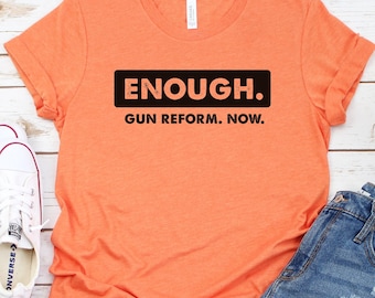 Enough Shirt, End Gun Violence TShirt, Gun Reform Tee, Demand Change Shirt, Policy Change, Protect Kids, Not Guns, Books Not Bullets, Action
