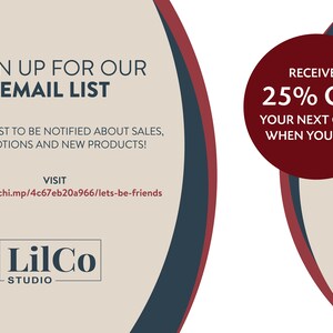 May include: Sign up for the LilCo Studio email list and receive 25% off your next order. Visit https://mailchi.mp/4c67eb20a966/lets-be-friends to join.