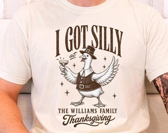 I Got Silly Personalized Shirt, Silly Thanksgiving T Shirt, Custom Event Shirt, Funny Family Thanksgiving Tee, Friendsgiving Group Shirts
