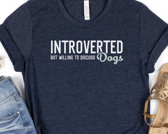 Introverted But Willing To Discuss Dogs Shirt, Dog Mom Tee, Gift for Dog Lover, Introverts Unite, Funny Dog Shirt, Animal Rescue Tee, Adopt