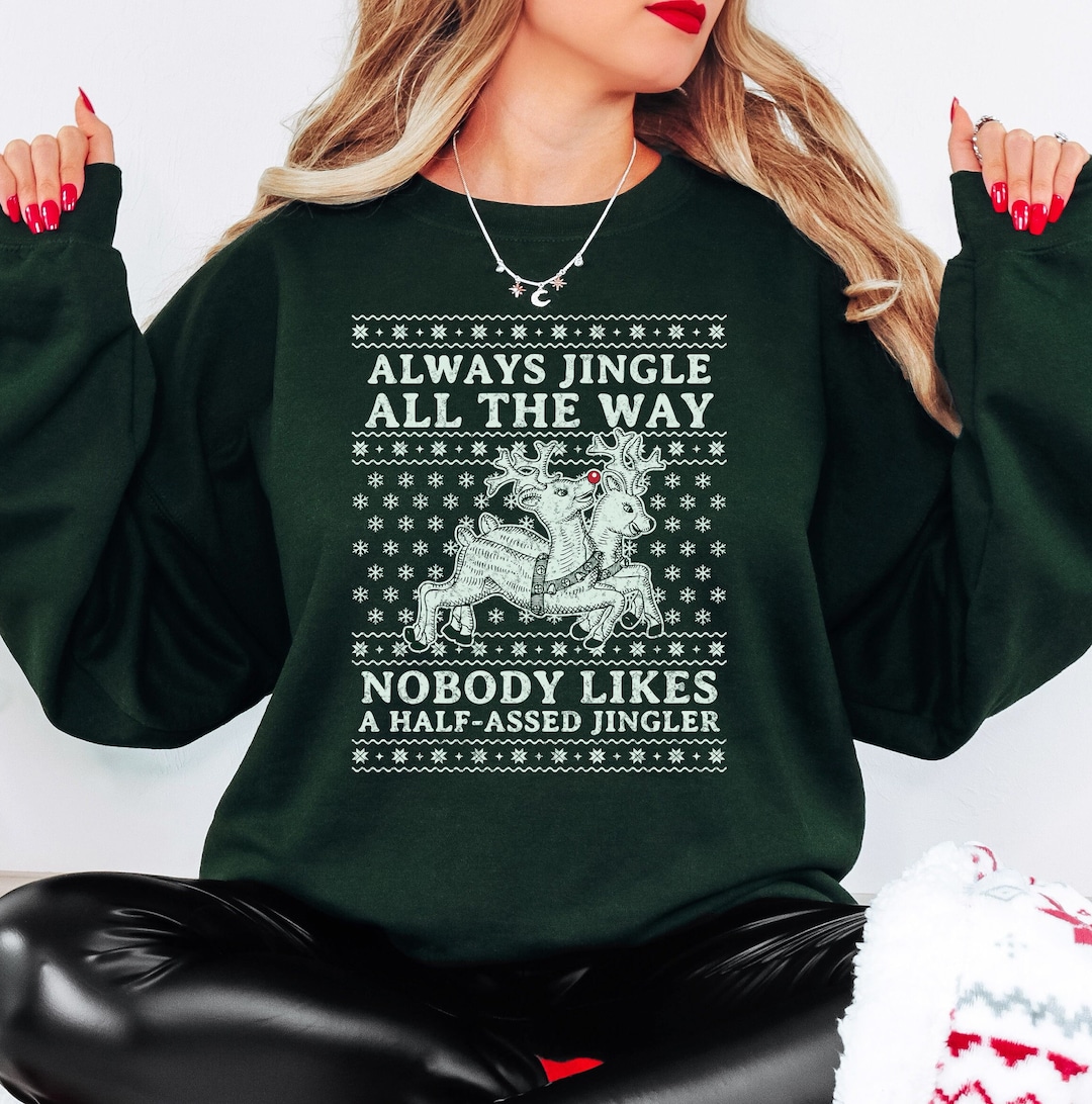 Funny Christmas Sweatshirt, Jingle All the Way, Ugly Christmas