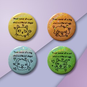 Proud owner of a cat/dog who's a little bit stupid/ugly pin-back buttons - pet owner button pins