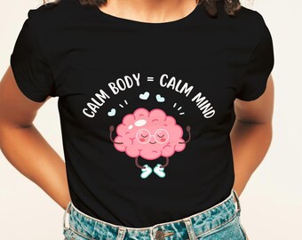Calm Body = Calm Mind Teacher T-Shirt, Counselor Shirt, Social Worker Shirt, Mental Health Shirt, School Shirts, Special Education