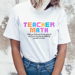 Teacher Math T-Shirt for Teachers, Funny Teacher Shirt, Math Teacher Shirt, Elementary Teacher Shirt, Teacher Clothing, Gifts for Teachers