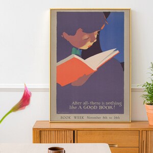 May include: A vintage poster with a colorful illustration of a person reading a book. The poster has the text "After all-there is nothing like A GOOD BOOK! BOOK WEEK November 8th to 14th."