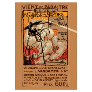 May include: A vintage poster advertising the French translation of H.G. Wells's "The War of the Worlds." The poster features an illustration of a Martian tripod attacking a city, with smoke and flames in the background. The text on the poster reads "VIENT DE PARAITRE H.G. WELLS LA GUERRE DES MONDES ILLUSTR&Eacute;E Par ALVIM ORREA TRADUIT DE L'ANGLAIS Par HD. DAVRAY UN VOLUME in 4&deg; de GRAND LUXE &eacute;dit&eacute; par L.VANDAMME & CO EDITION UNIQUE &agrave; 500 EXEMPL. NUM&Eacute;ROT&Eacute;S - 100 Illustrations dans le texte - 32 PLANCHES hors texte sur onglets Prix: 60 Frs."