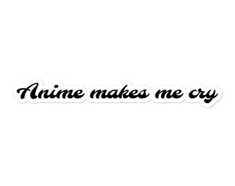 Anime Makes Me Cry Sticker