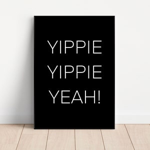 May include: Black and white printable wall art with the text "YIPPIE YIPPIE YEAH!" in a bold, sans-serif font.