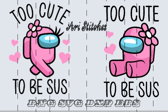 Too Cute To Be Sus Svg, Cute Pink Impostor Among Us, Funny Video Game,  Gaming Meme - Crella