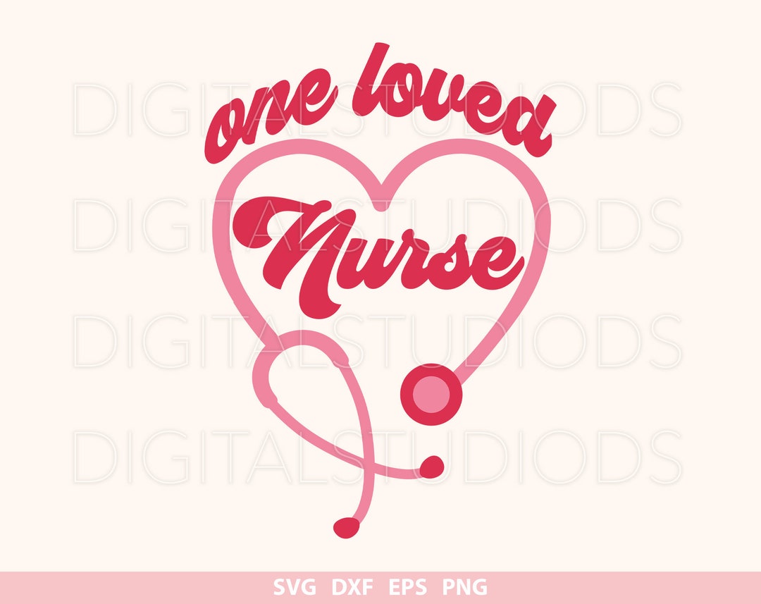 One Loved Nurse Svg Png, Nurse Valentine's Day Svg, Valentine Nurse Png ...
