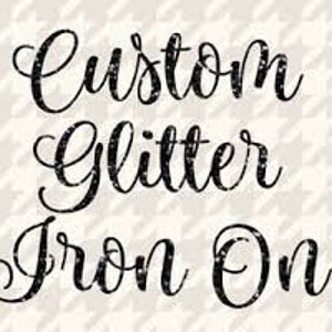 CUSTOM GLITTER Iron On, HTV and Oracle Vinyl, Heat Press, Easy to Use, Gifts for Him or Her, Personalized Gifts, Custom Message