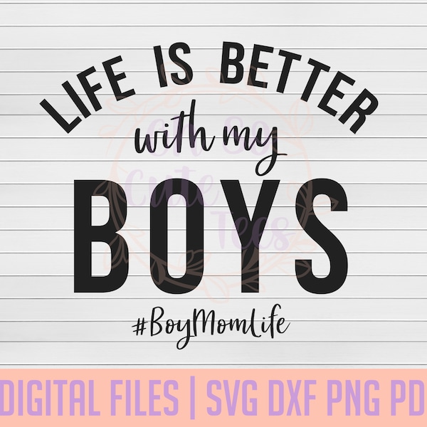 Boy Mom Life, Life is Better with my Boys DIGITAL DOWNLOAD svg, dxf, png, pdf