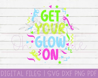 Get Your Glow On DIGITAL DOWNLOAD svg, dxf, png, pdf