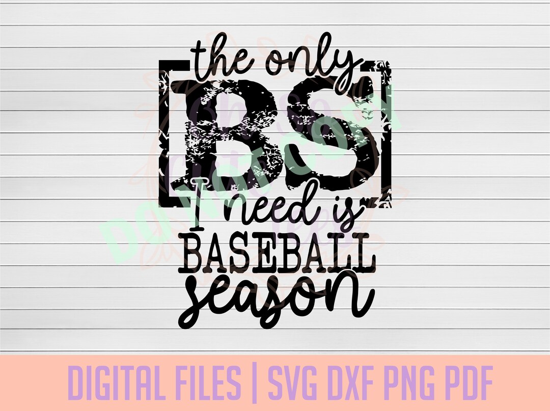 The Only BS I Need is Baseball Season DIGITAL DOWNLOAD Svg, Dxf, Png