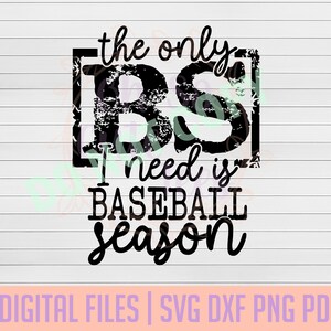 The Only BS I Need Is Baseball Season DIGITAL DOWNLOAD svg, dxf, png, pdf