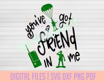 You've Got a Friend In Me, toy soldier DIGITAL DOWNLOAD svg, dxf, png, pdf