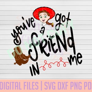 You've Got a Friend In Me, Jessie DIGITAL DOWNLOAD svg, dxf, png, pdf