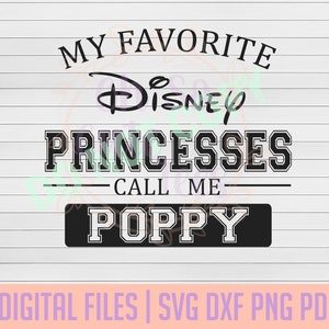 My Favorite Princesses Call Me Poppy DIGITAL DOWNLOAD svg, dxf, png, pdf