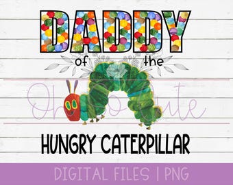 Daddy of the Hungry Caterpillar First Birthday, digital download PNG
