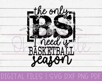 The Only BS I Need Is Basketball Season DIGITAL DOWNLOAD svg, dxf, png, pdf
