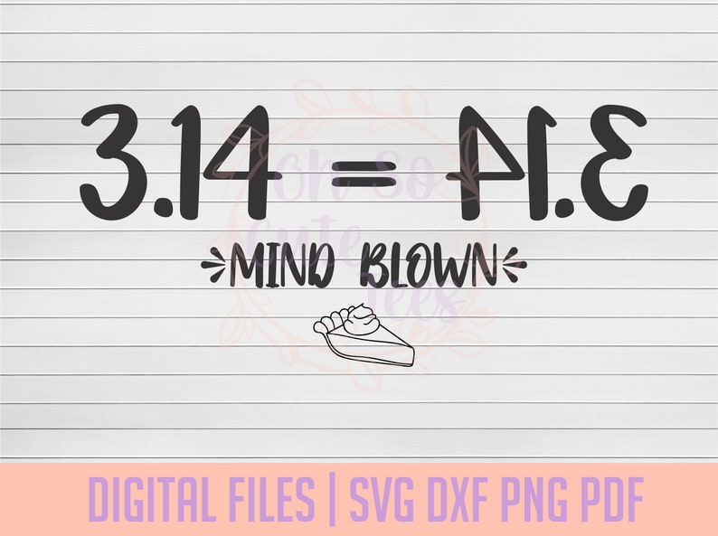Puede incluir: Fondo blanco con el texto negro "3.14 = PI.E", con "MIND BLOWN" debajo. Una porci&oacute;n de tarta est&aacute; dibujada debajo del texto. La parte inferior de la imagen dice "DIGITAL FILES | SVG DXF PNG PDF".