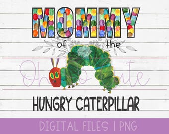 Mommy of the Hungry Caterpillar First Birthday, digital download PNG