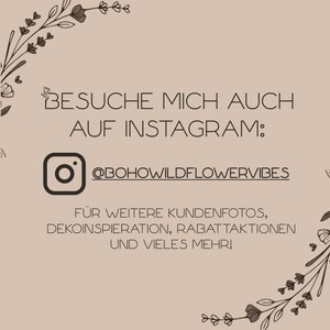 May include: A graphic with a floral border and the text "BESUCHE MICH AUCH AUF INSTAGRAM: @BOHOWILDFLOWERVIBES"  for more customer photos, decor inspiration, discounts, and more.