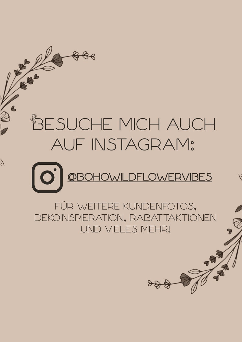 May include: A graphic with a floral border and the text "BESUCHE MICH AUCH AUF INSTAGRAM: @BOHOWILDFLOWERVIBES"  for more customer photos, decor inspiration, discounts, and more.