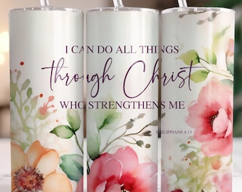 I Can Do All Things Through Christ Tumbler Wrap PNG, Philippians 4:13 20oz Sublimation Design, Christian Tumbler Wrap, Floral Bible Verse
