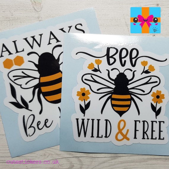 Bee Stickers / Always Bee Kind Sticker / Bee Wild & Free Sticker / Gloss or Matte Laminated Waterproof Stickers