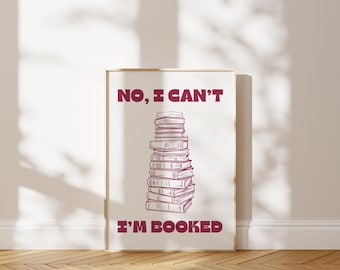 Funny Book Lover Wall Art | “No I Can’t I’m Booked” Printable Poster | Reading Quote Decor for Library, Study, or Home Office
