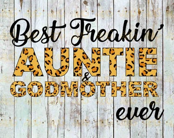 Free Free Best Freakin Aunt And Godmother Ever Svg SVG PNG EPS DXF File