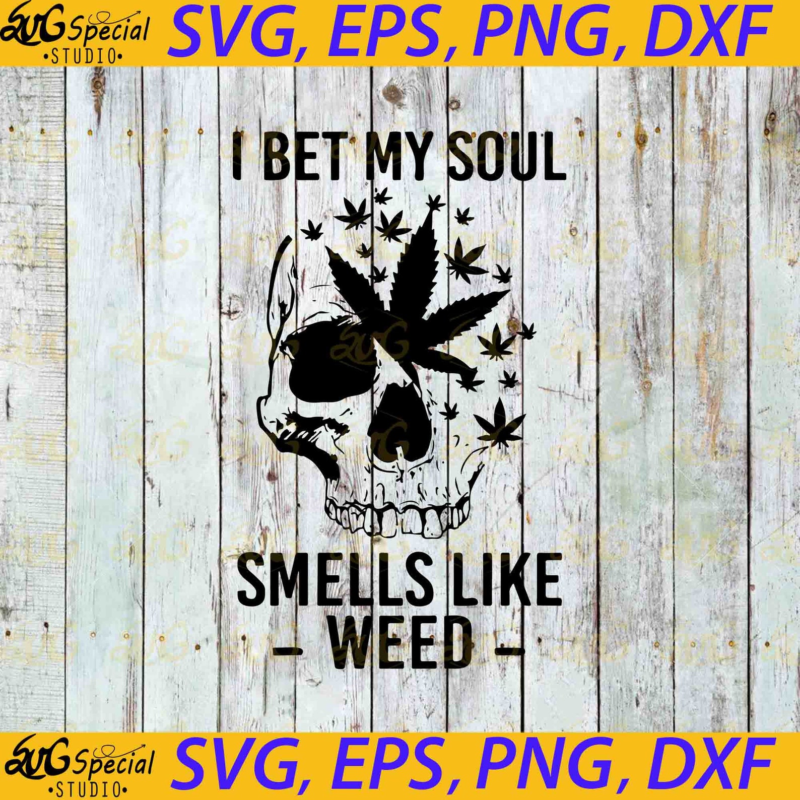 Skull Cannabis I Bet My Soul Smells Like Weed Svg Weed Svg Etsy
