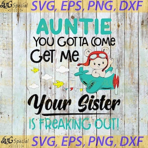 Tía Tienes que venir a buscarme Tu hermana se está volviendo loca Svg, Tía svg, Archivo Cricut, clipart, svg, png, eps, dxf